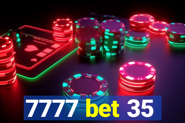 7777 bet 35